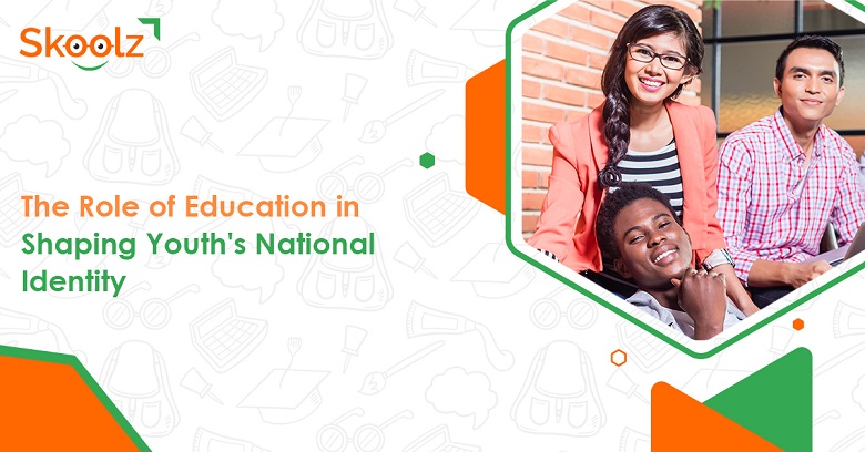 The Role of Education in Shaping Youth's National Identity - Skoolz